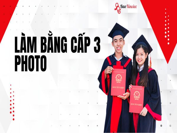 Làm Bằng Cấp 3 Phôi Thật Kèm Học Bạ Giá Rẻ Và Uy Tín