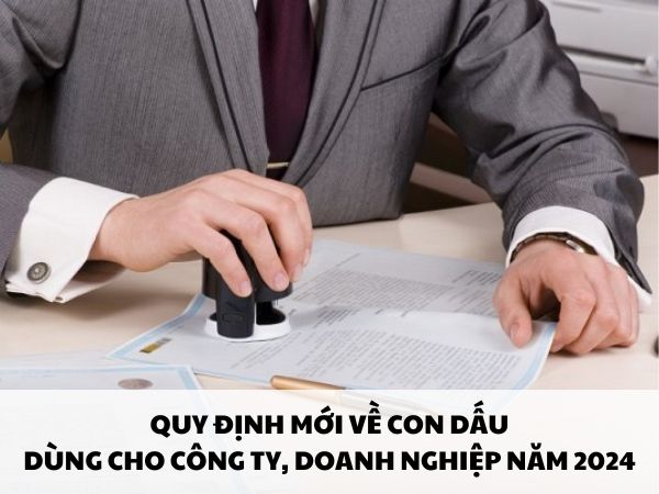 Quy định về con dấu cá nhân và doanh nghiệp năm 2024