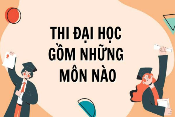 Thi Đại Học Là Thi Mấy Môn? Danh Sách Chi Tiết Tổ Hợp Môn Thi