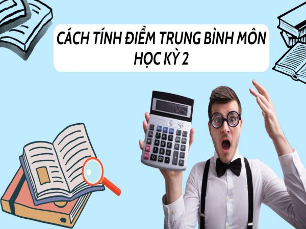 Cách Tính Điểm Trung Bình Môn Học Kỳ 2 Nhanh Và Chính Xác