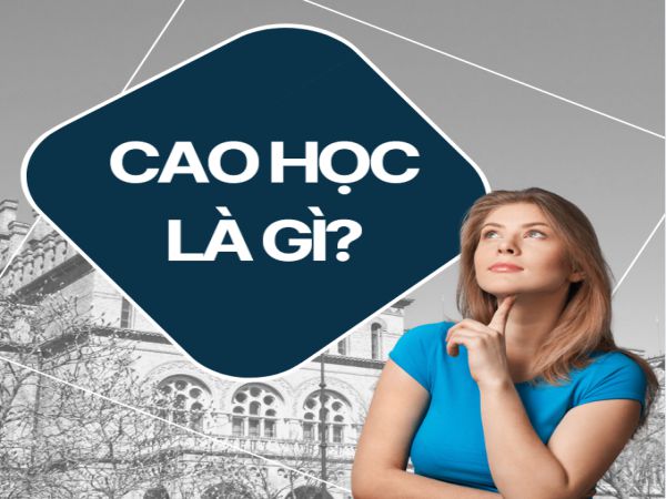 Cao Học Là Gì? Tất Tần Tật Những Điều Cần Biết Về Học Cao Học