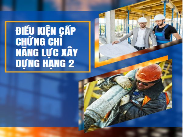 Điều Kiện Cấp Chứng Chỉ Năng Lực Xây Dựng Hạng 2 - Làm Bằng Nhanh