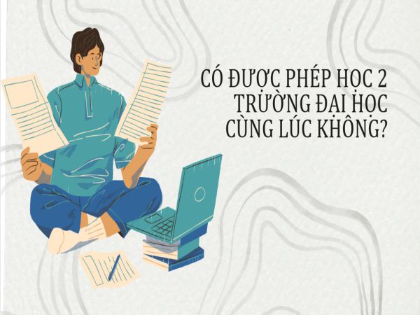 Học Song Bằng 2 Trường Đại Học Cùng Lúc Có Được Không?