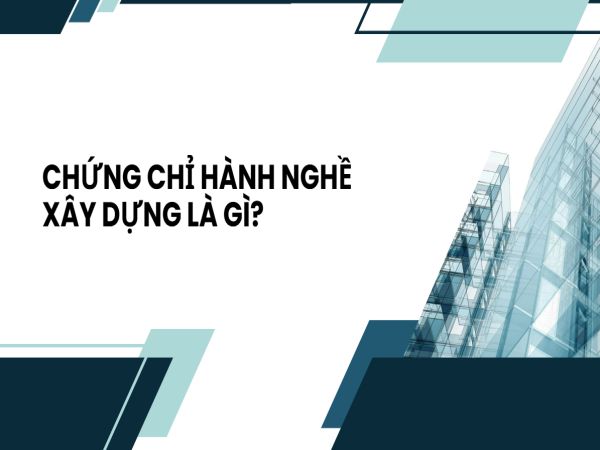 Thi Chứng Chỉ Hành Nghề Xây Dựng: Quy Trình, Điều Kiện Và Kinh Nghiệm